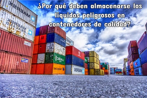 ¿Por qué deben almacenarse los líquidos peligrosos en contenedores de calidad?